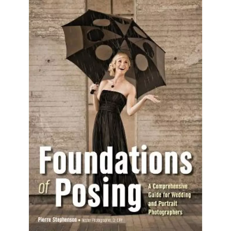 Foundations Of Posing: A Comprehensive Guide for Wedding and Portrait