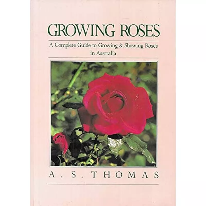 Growing Roses: A Complete Guide to Growing & Showing Roses in Australia