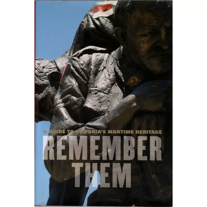 A Guide To Victoria’s Wartime Heritage: Remember Them