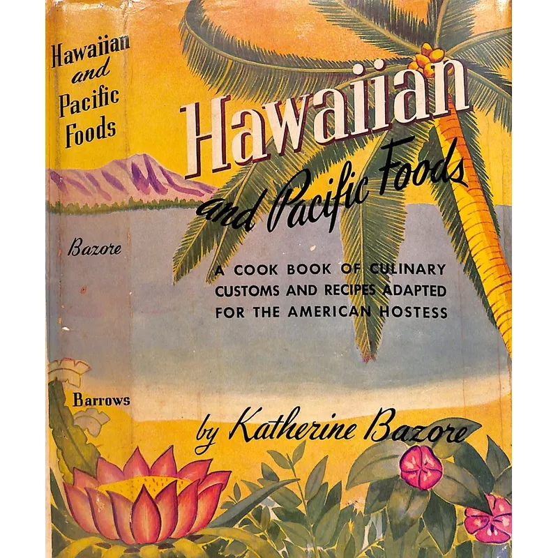 "Hawaiian And Pacific Foods A Cook Book Of Culinary Customs And Recipes" 1945 BAZORE, Katherine