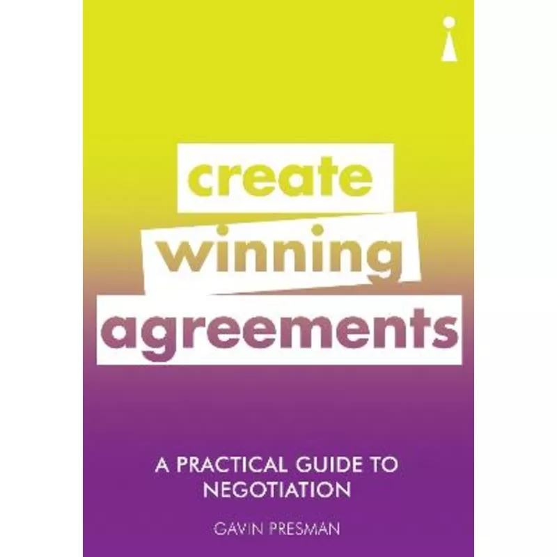 A Practical Guide to Negotiation: Create Winning Agreements