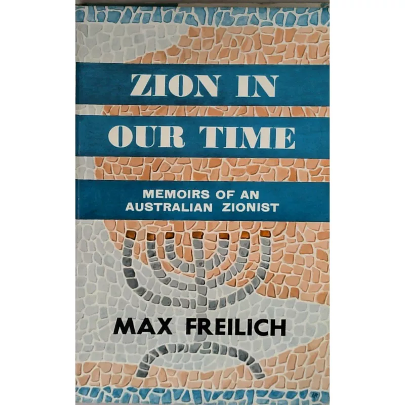 Zion In Our Time: Memoirs Of An Australian Zionist